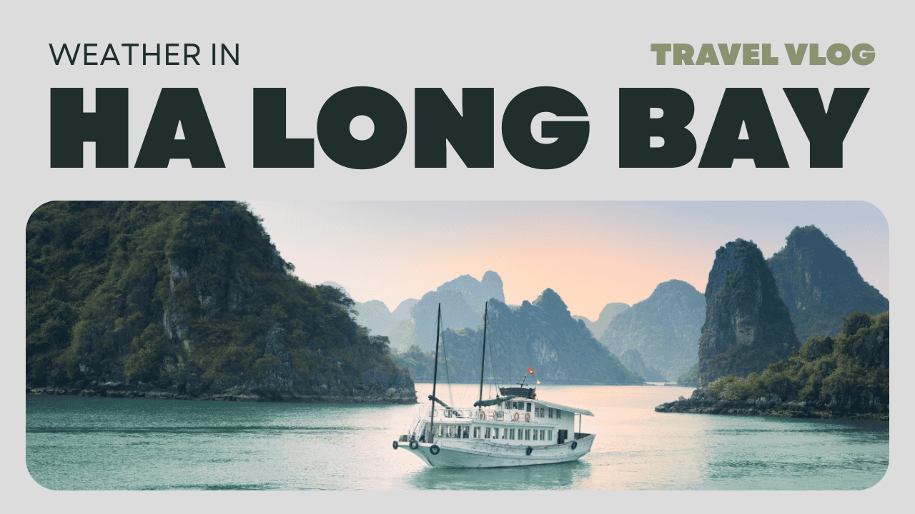 Weather in Ha Long Bay Vietnam: How to Avoid Cruise Cancellations